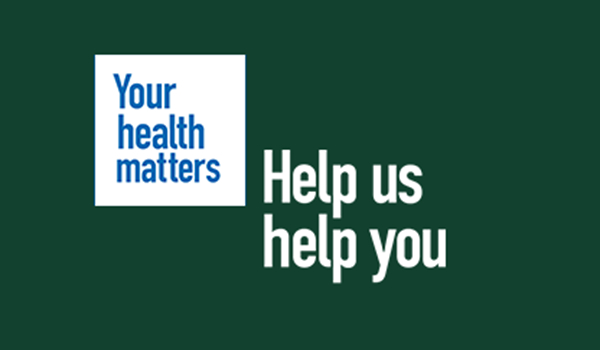 Your health matters, help us help you